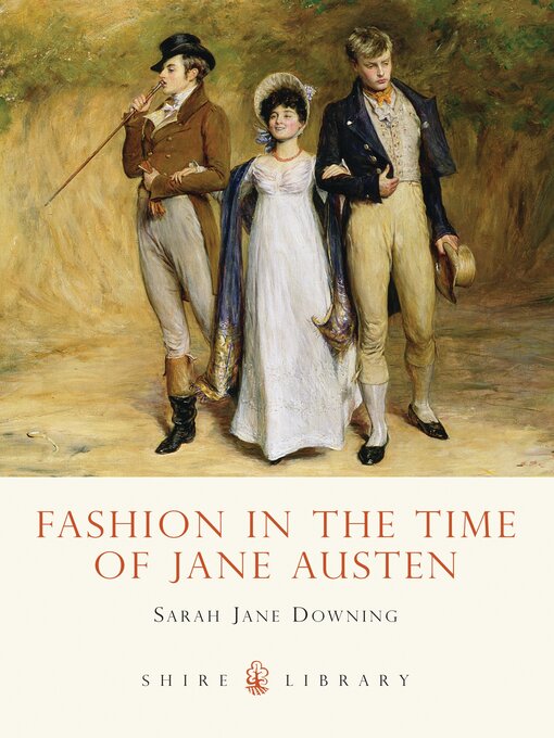 Title details for Fashion in the Time of Jane Austen by Sarah Jane Downing - Available